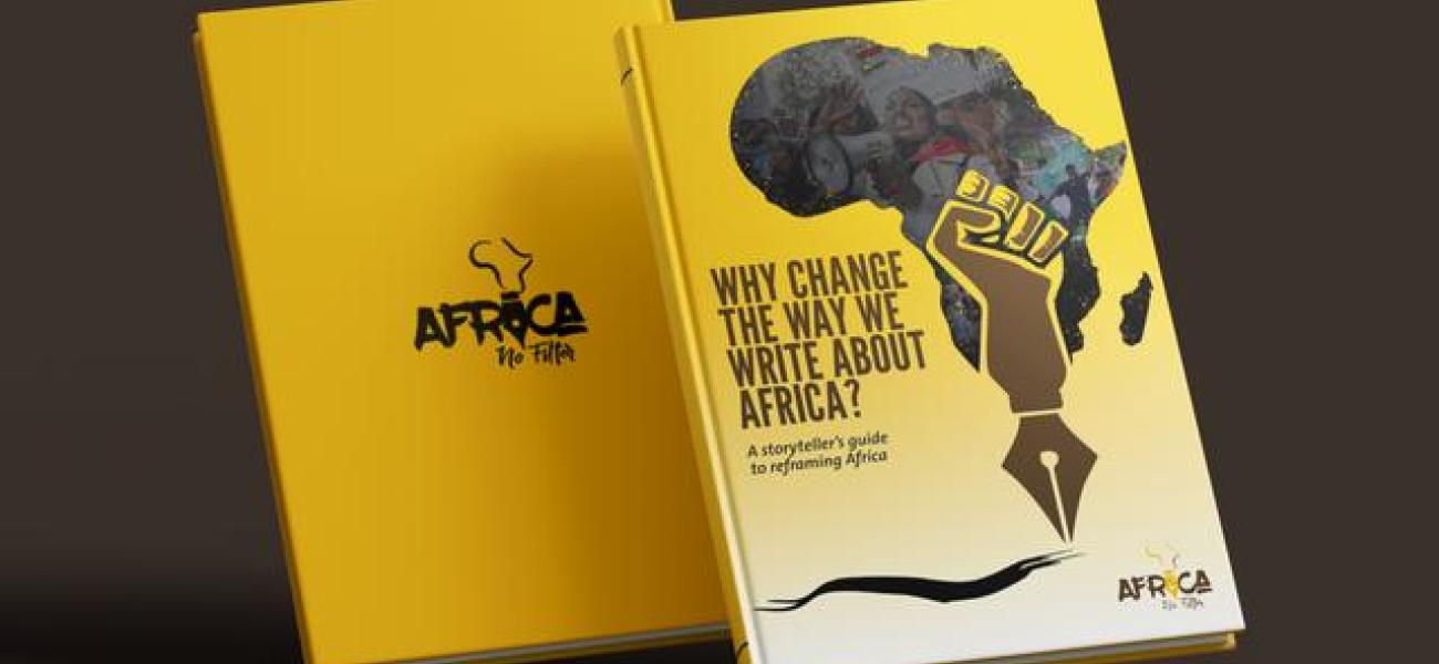 One of Africa No Filter's handbooks challenges stereotypical news about Africa, and offers storytellers a guide to better storytelling.