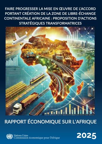 Rapport économique sur l’Afrique 2025: Faire progresser la mise en œuvre de l’Accord portant création de la Zone de libre-échange continentale africaine : proposition d’actions stratégiques transformatrices